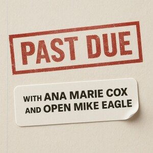 Past Due with Ana Marie Cox and Open Mike Eagle