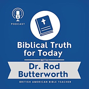 Biblical Truth for Today with Dr. Rod Butterworth