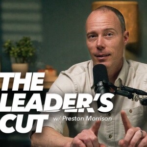 The Leader’s Cut with Preston Morrison