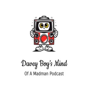 Davey Boy’s Mind of a Madman Podcast